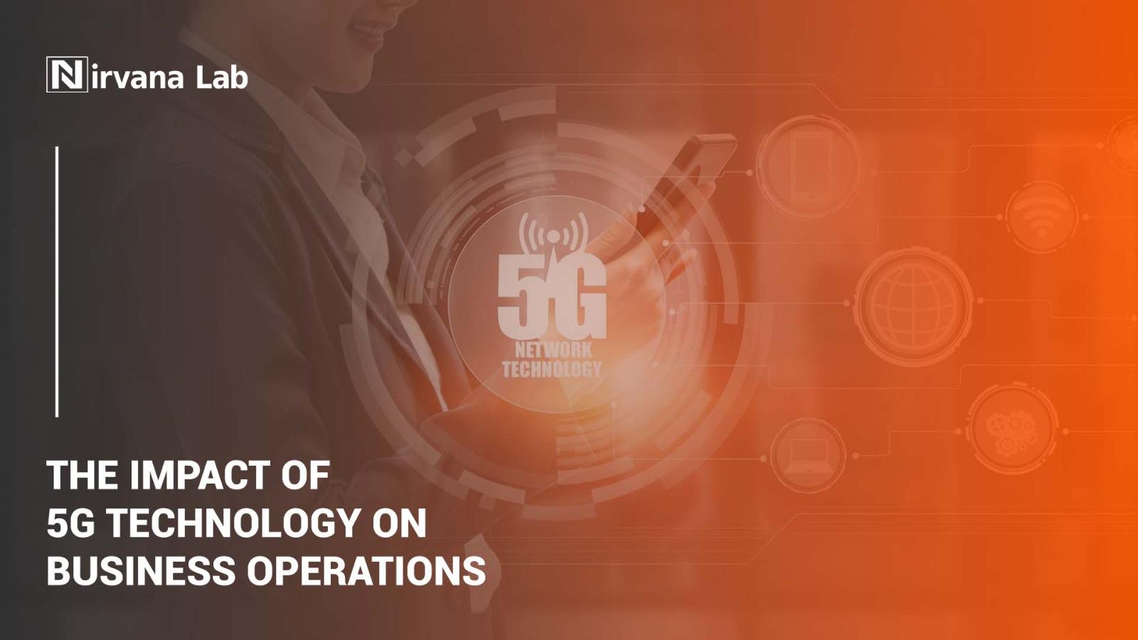 The Impact of 5G Technology on Business Operations 