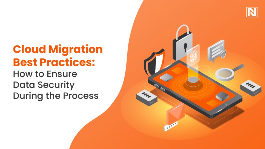 Cloud Migration Best Practices: How to Ensure Data Security During the Process