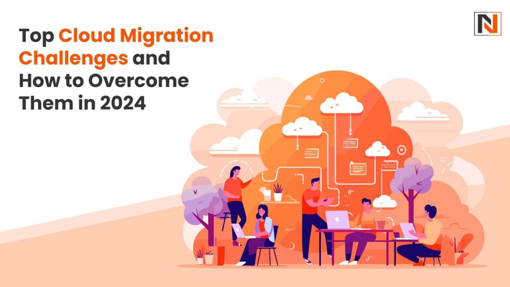 Top Cloud Migration Challenges and How to Overcome Them in 2024