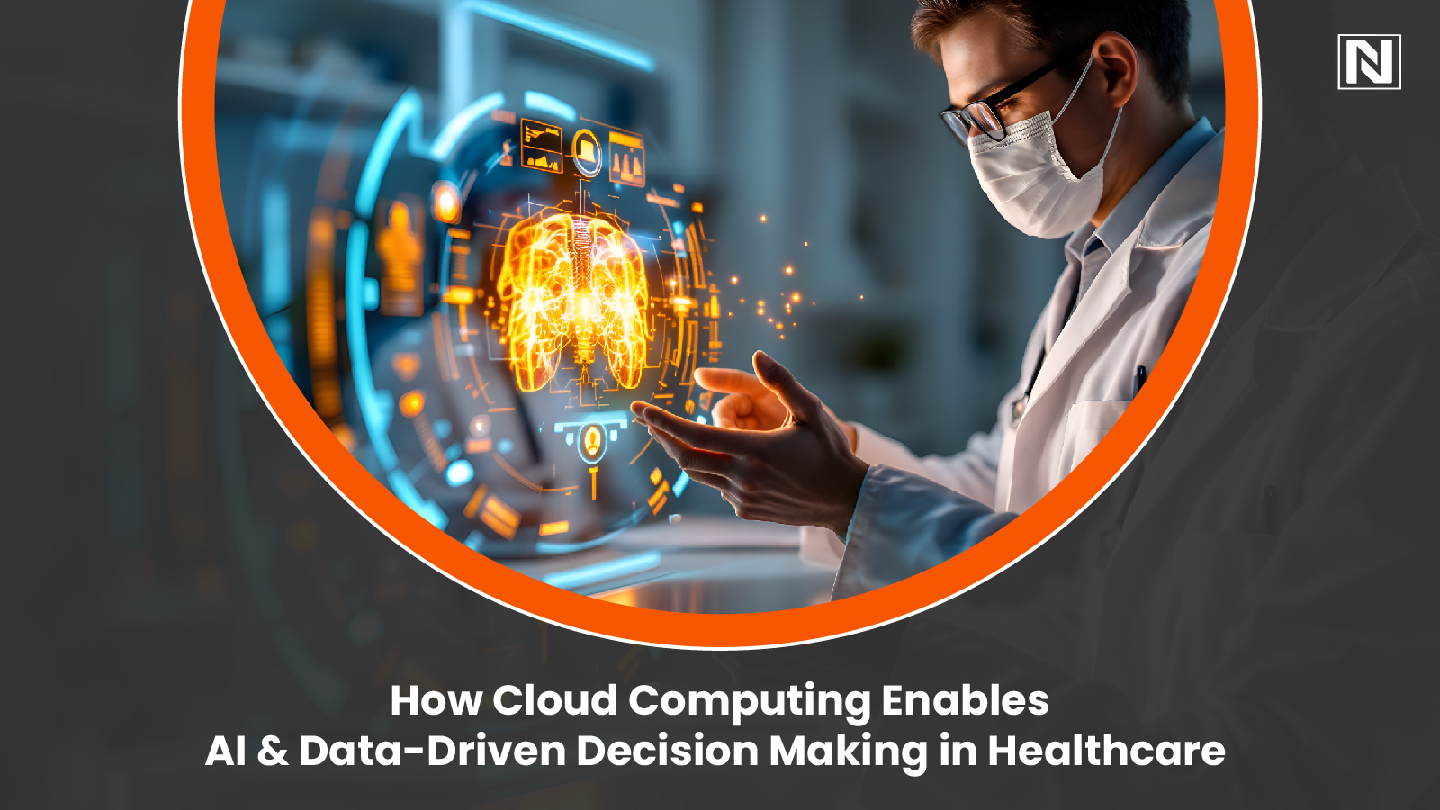 How Cloud Computing Enables AI & Data-Driven Decision Making in Healthcare How Cloud Computing Enables AI & Data-Driven Decision Making in Healthcare