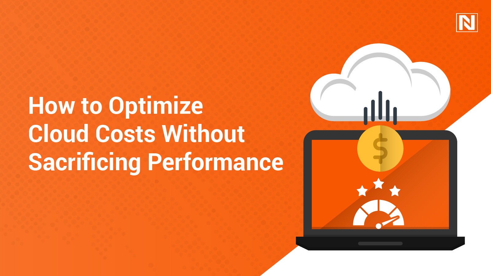 How to Optimize Cloud Costs Without Sacrificing Performance How to Optimize Cloud Costs Without Sacrificing Performance