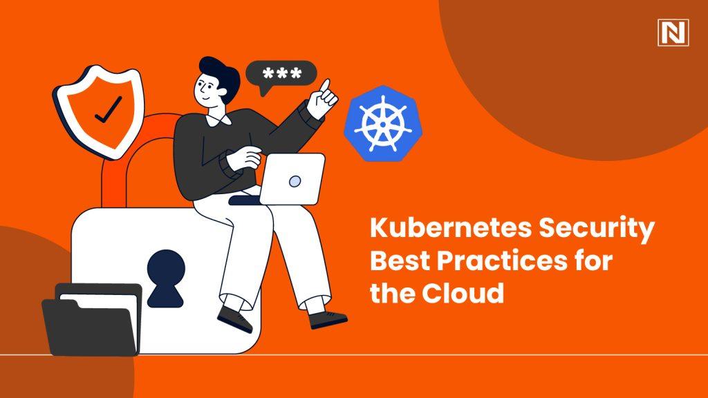 Kubernetes Security Best Practices for the Cloud