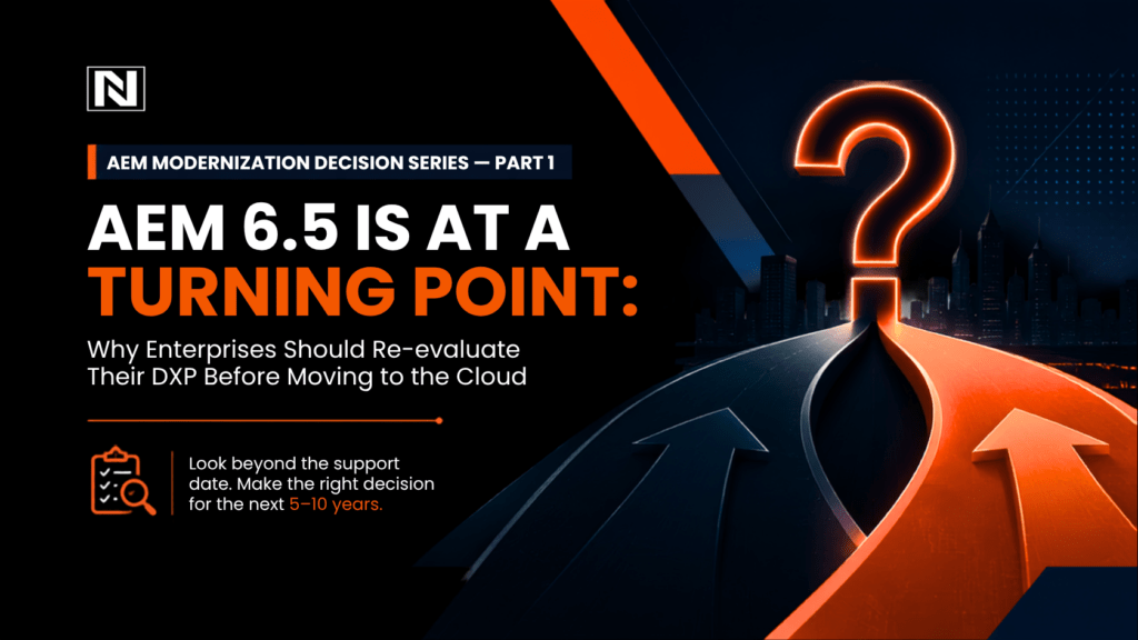 AEM 6.5 Is at a Turning Point- Why Enterprises Should Re-evaluate Their DXP Before Moving to the Cloud